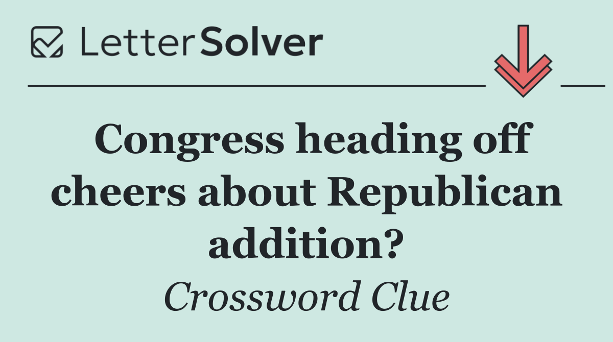 Congress heading off cheers about Republican addition?