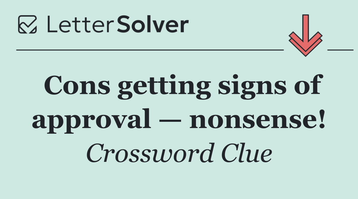 Cons getting signs of approval — nonsense!