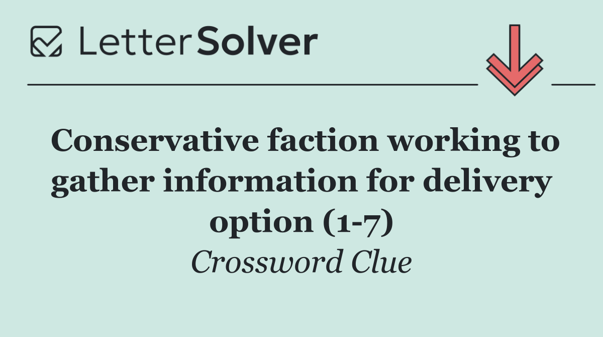 Conservative faction working to gather information for delivery option (1 7)