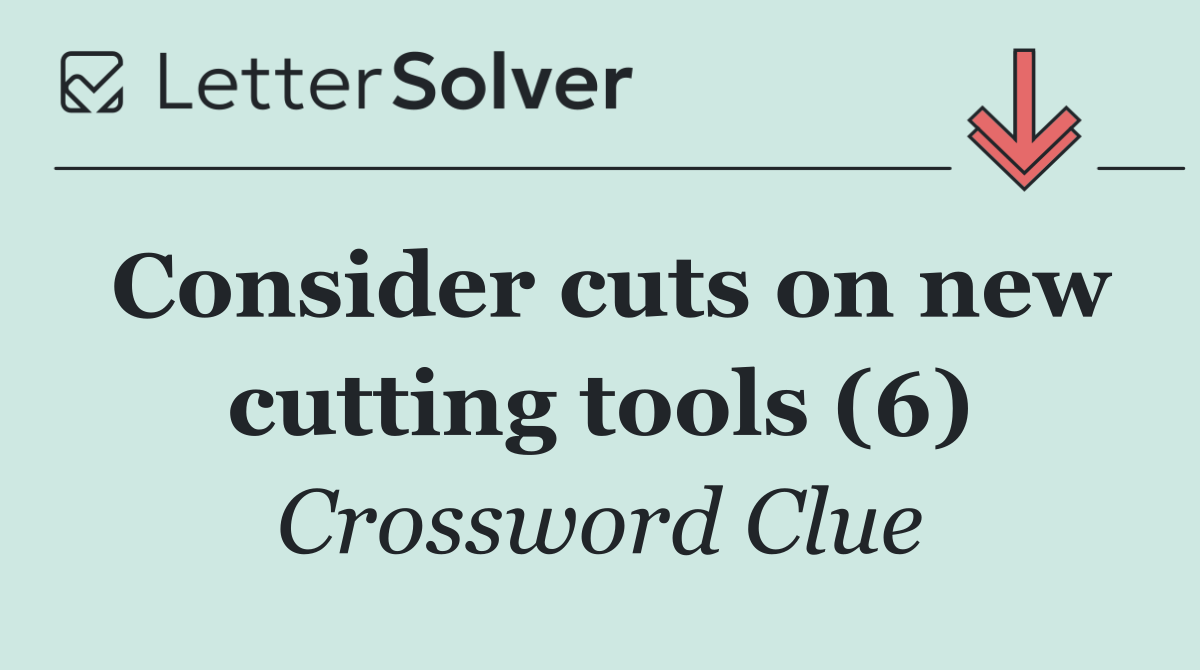 Consider cuts on new cutting tools (6)