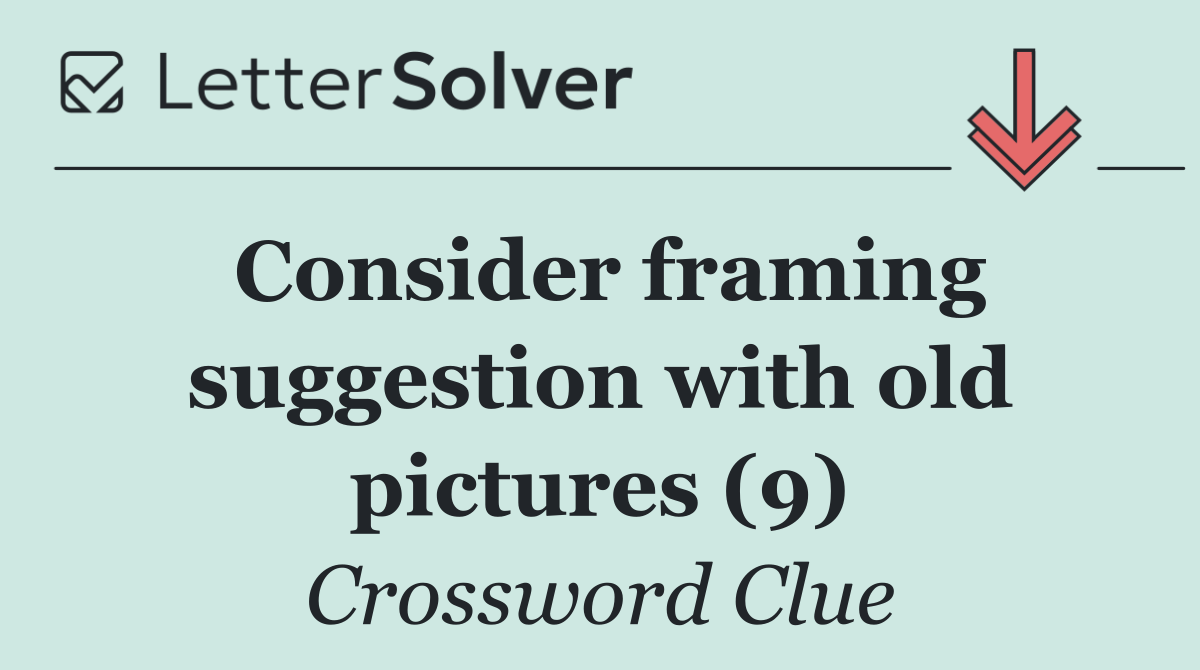 Consider framing suggestion with old pictures (9)