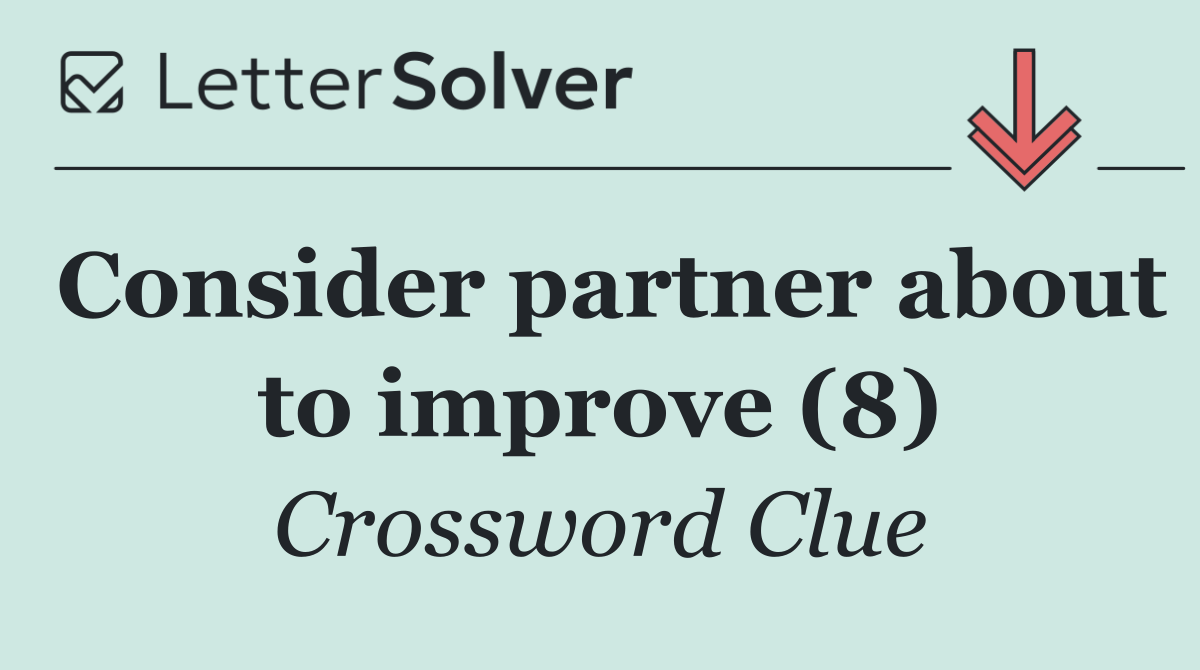 Consider partner about to improve (8)