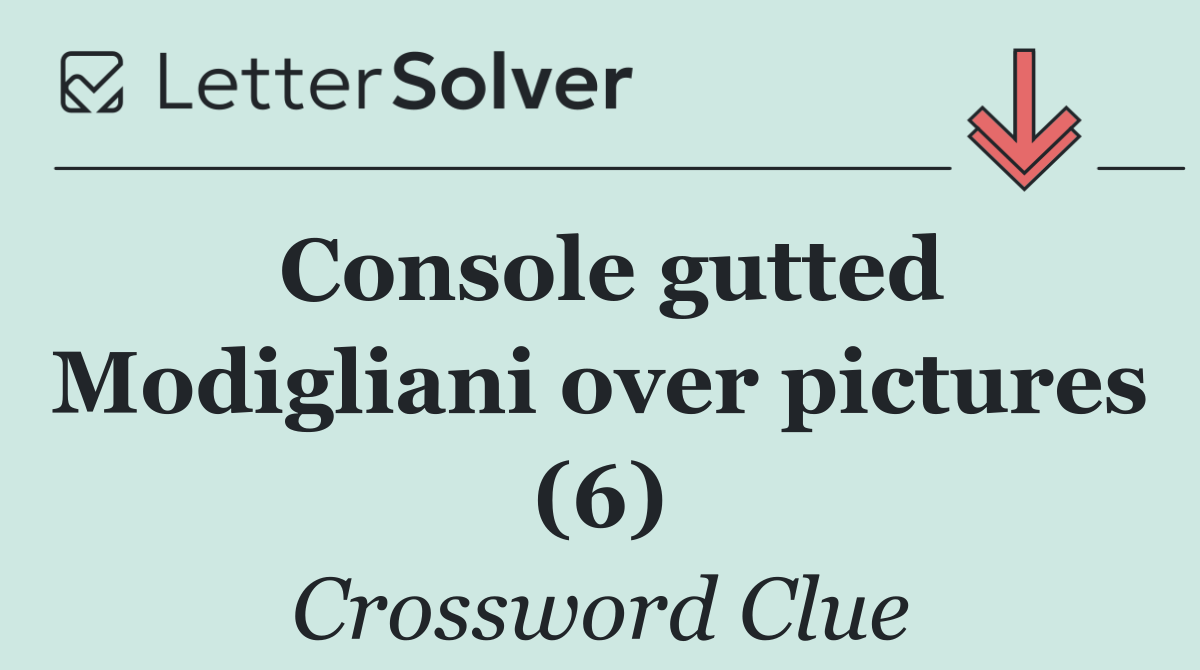 Console gutted Modigliani over pictures (6)