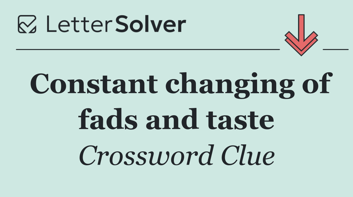 Constant changing of fads and taste
