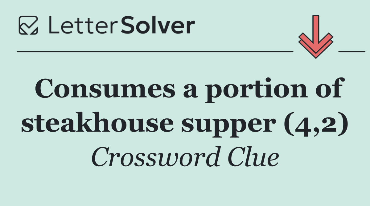 Consumes a portion of steakhouse supper (4,2)