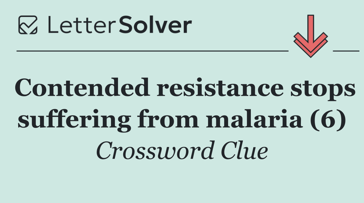 Contended resistance stops suffering from malaria (6)