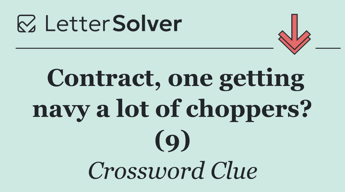 Contract, one getting navy a lot of choppers? (9)