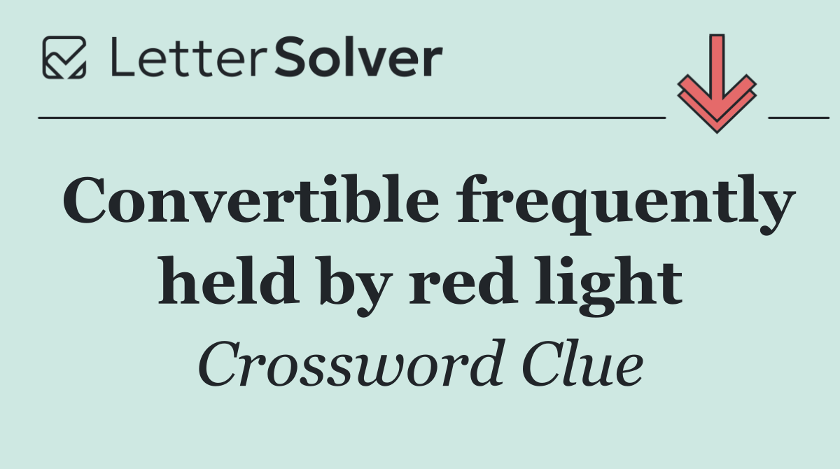 Convertible frequently held by red light