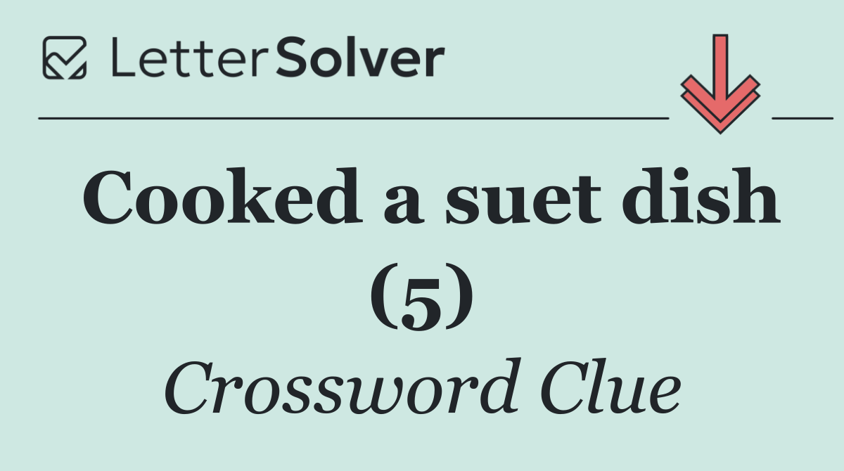 Cooked a suet dish (5)