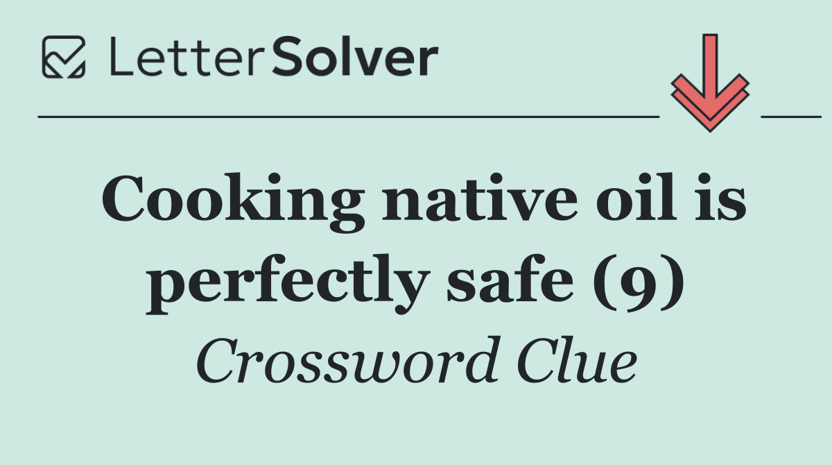 Cooking native oil is perfectly safe (9)