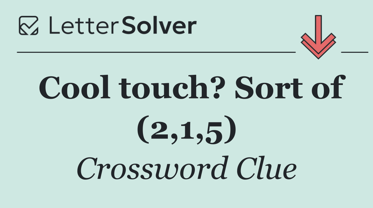 Cool touch? Sort of (2,1,5)