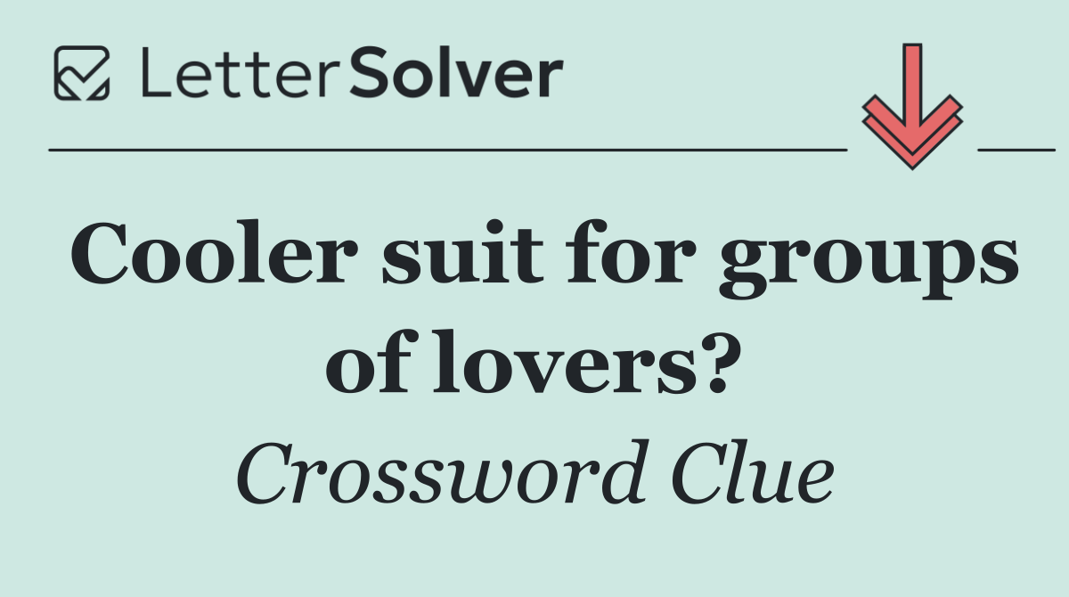 Cooler suit for groups of lovers?
