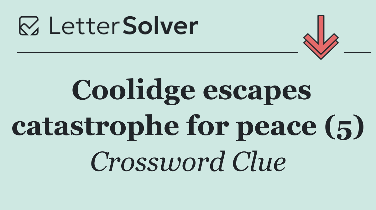 Coolidge escapes catastrophe for peace (5)