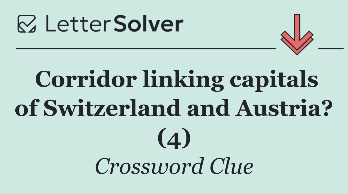 Corridor linking capitals of Switzerland and Austria? (4)