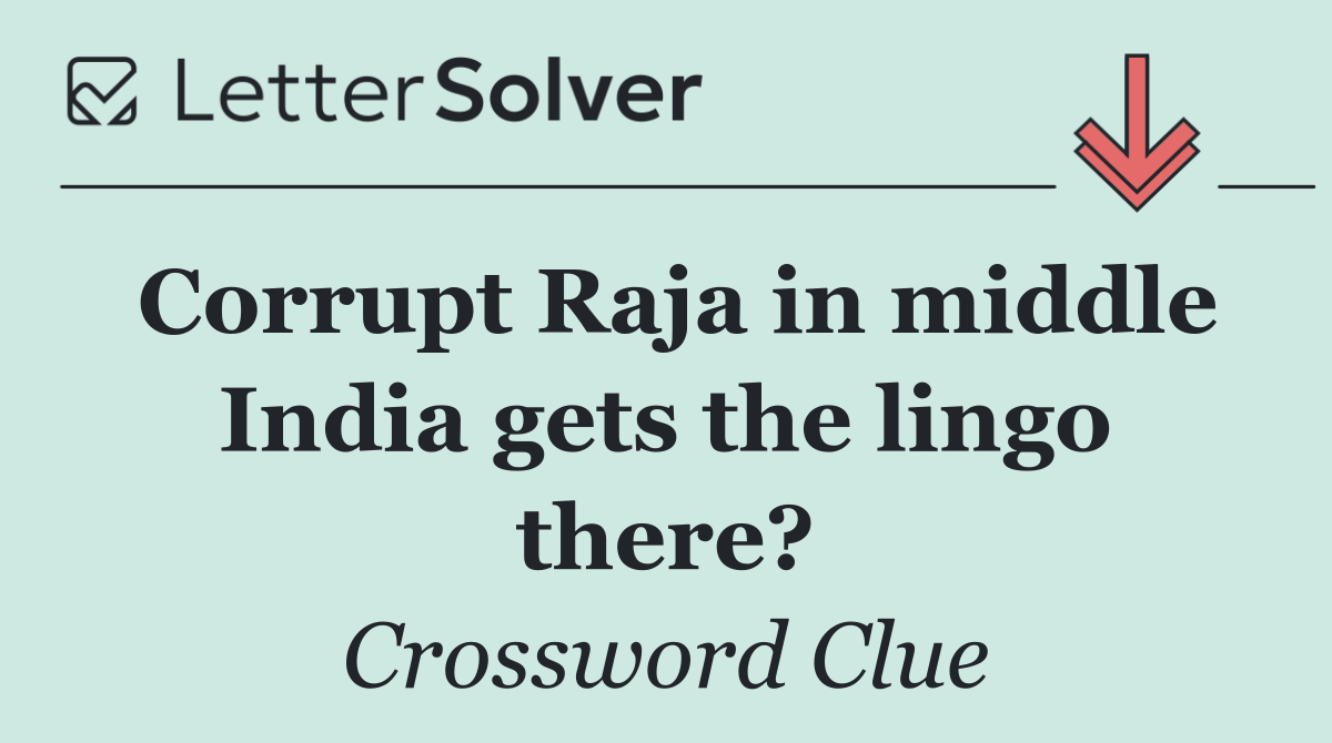 Corrupt Raja in middle India gets the lingo there?