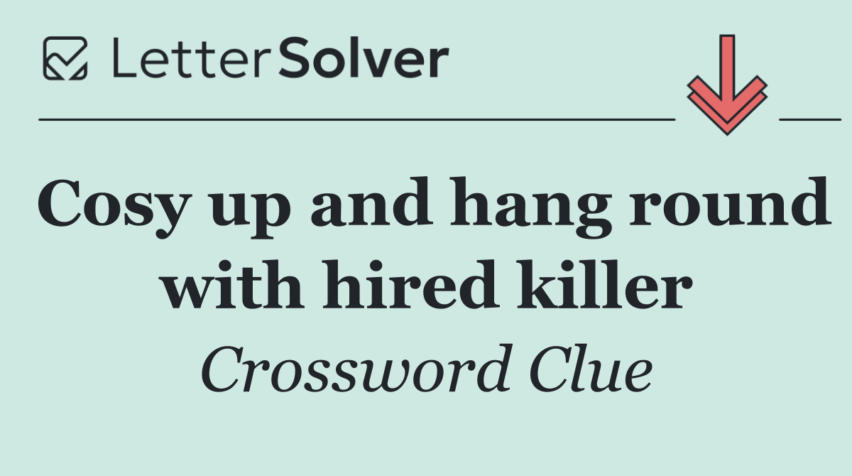 Cosy up and hang round with hired killer