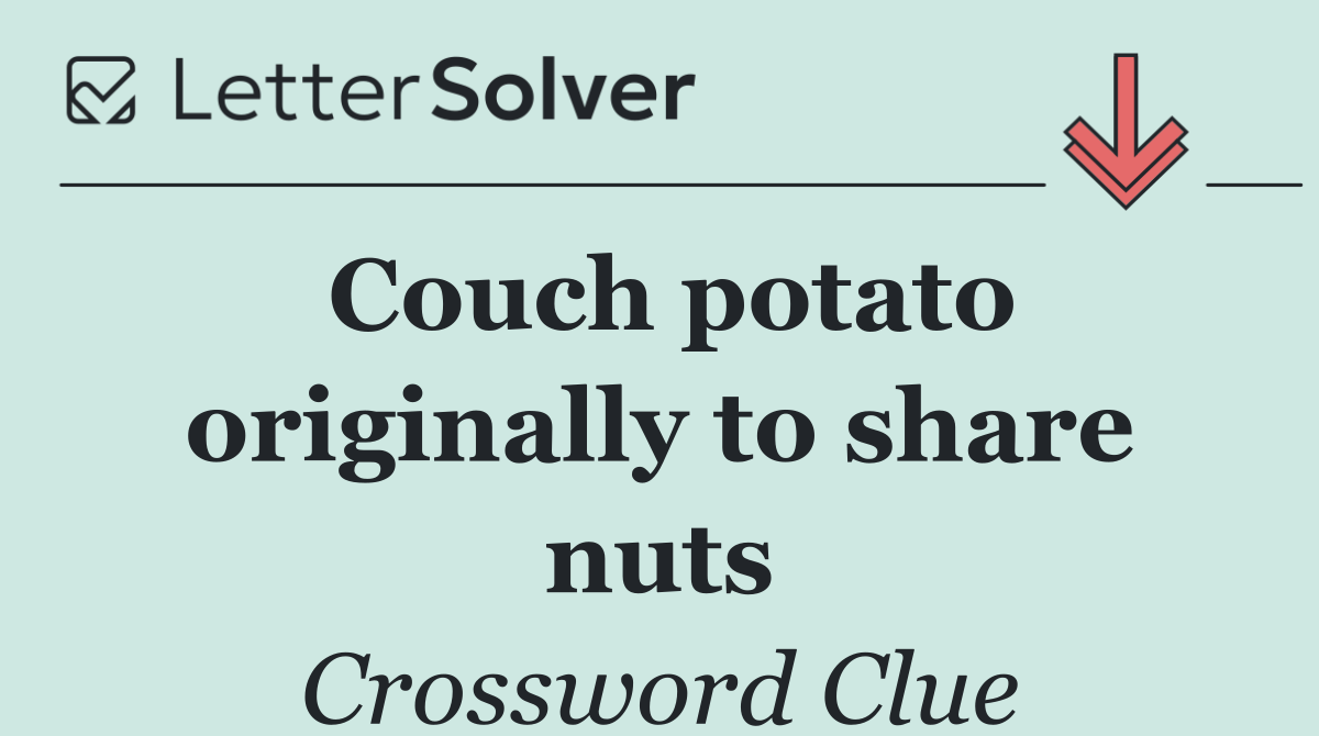 Couch potato originally to share nuts