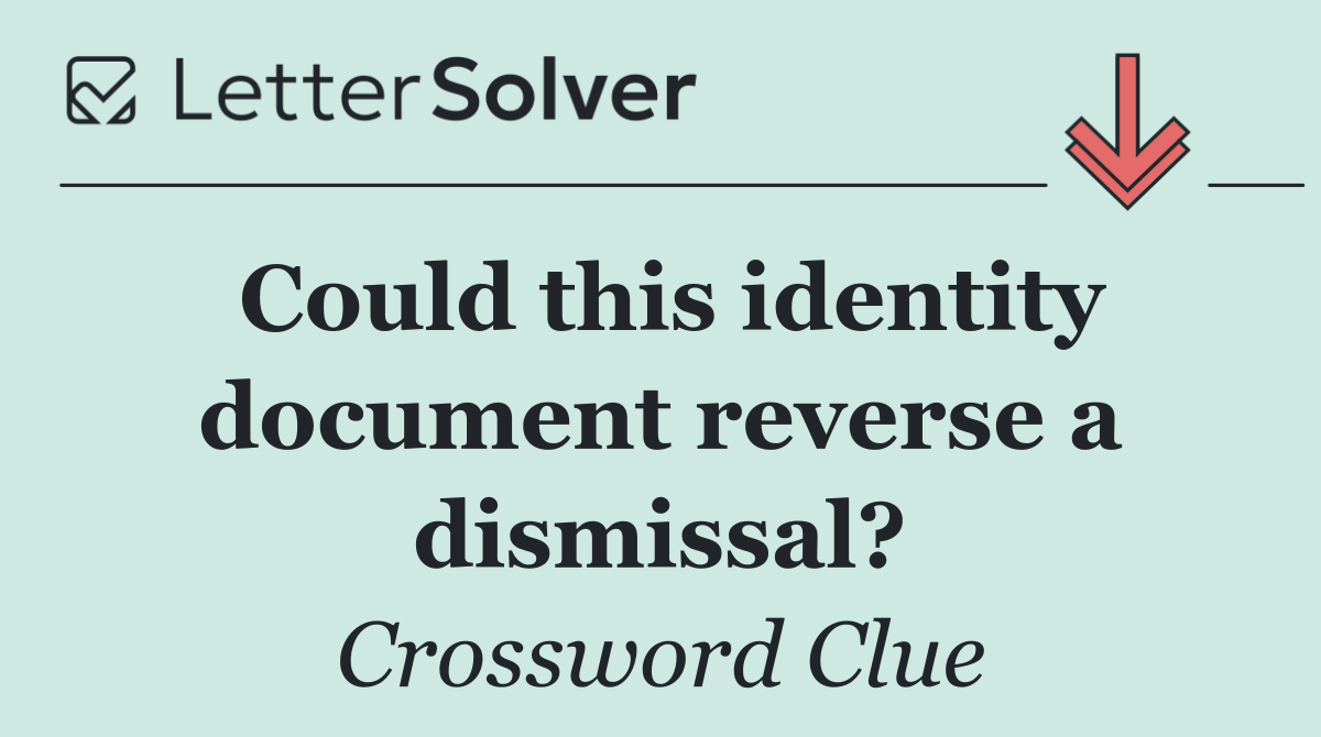 Could this identity document reverse a dismissal?