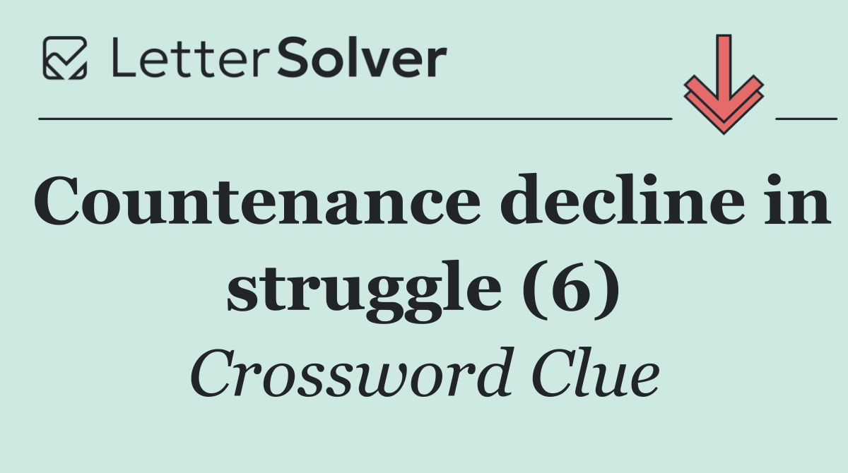 Countenance decline in struggle (6)