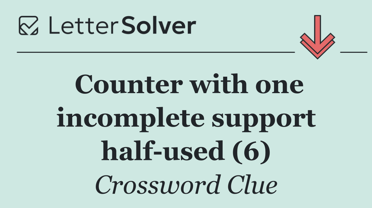 Counter with one incomplete support half used (6)
