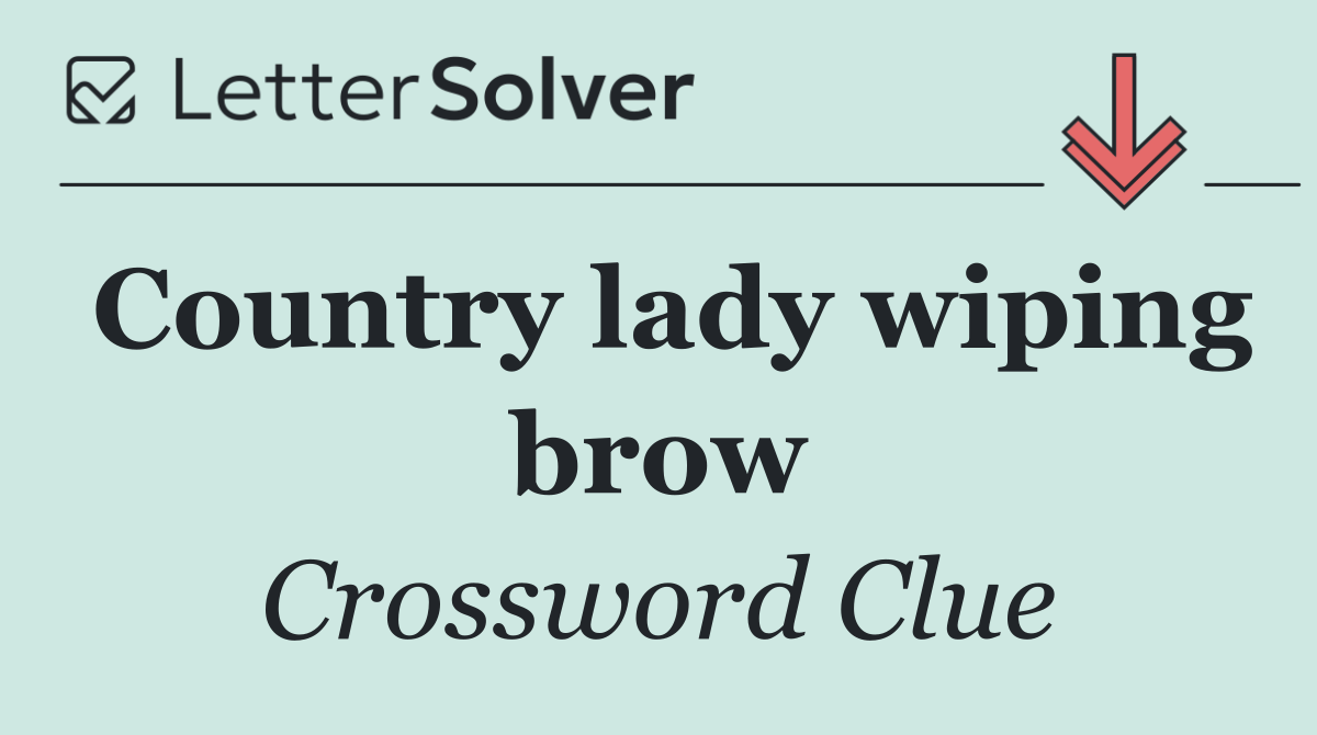 Country lady wiping brow