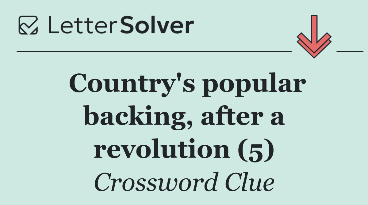 Country's popular backing, after a revolution (5)