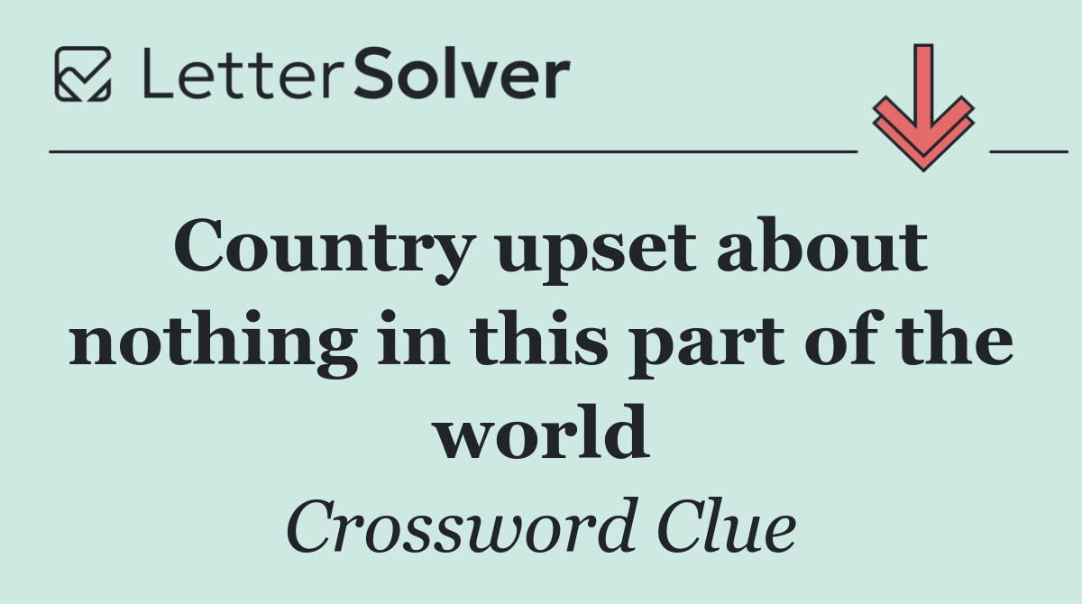 Country upset about nothing in this part of the world