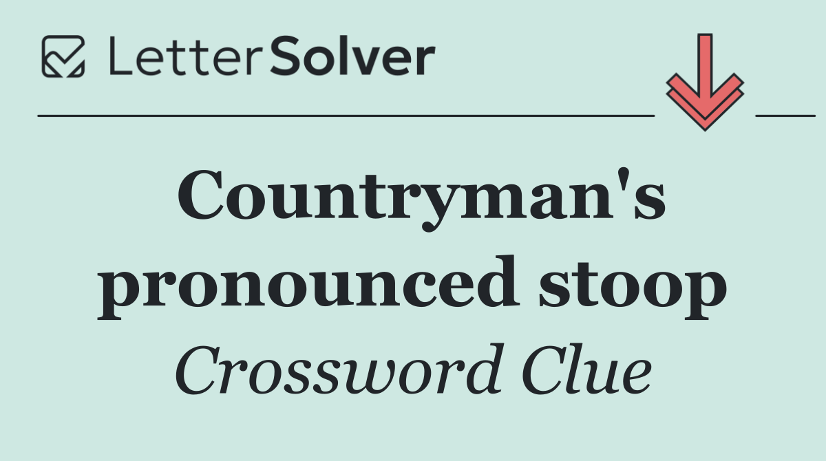 Countryman's pronounced stoop