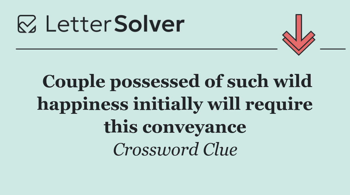 Couple possessed of such wild happiness initially will require this conveyance