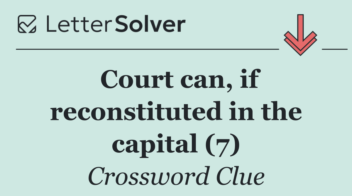 Court can, if reconstituted in the capital (7)