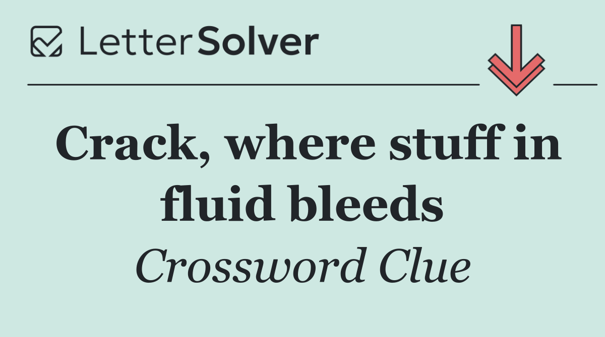 Crack, where stuff in fluid bleeds