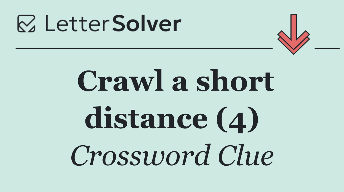Crawl a short distance (4)
