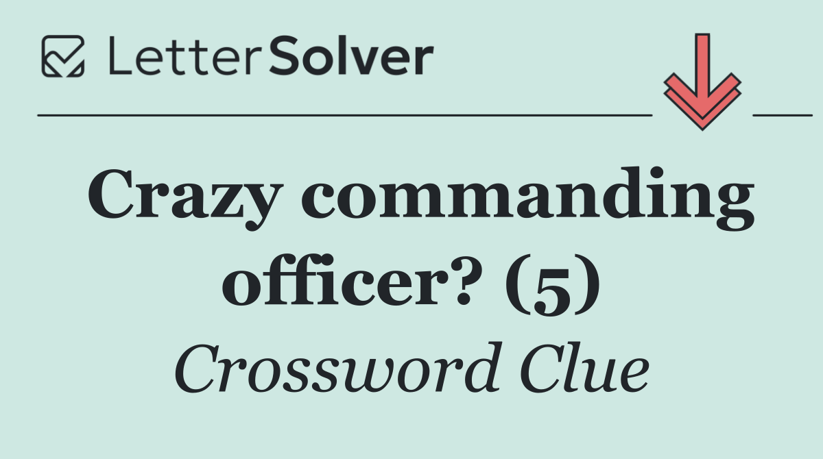 Crazy commanding officer? (5)