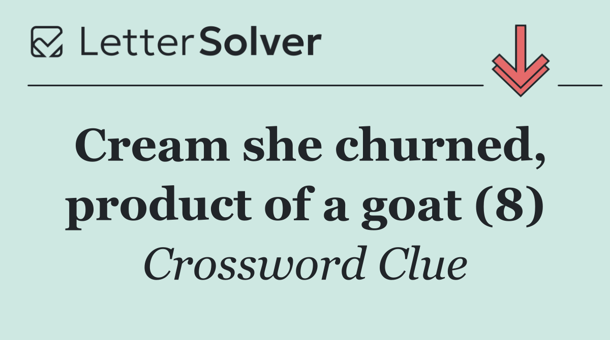 Cream she churned, product of a goat (8)