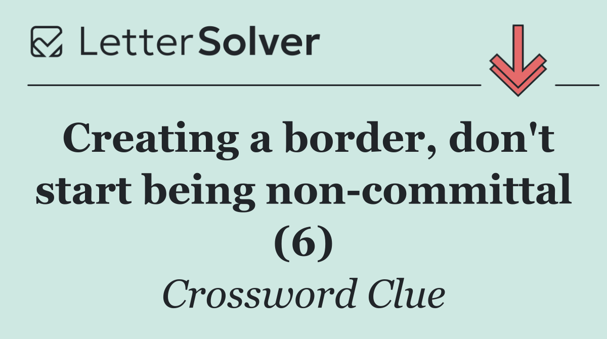 Creating a border, don't start being non committal (6)