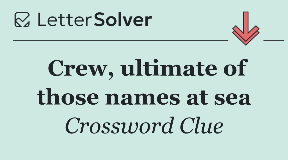 Crew, ultimate of those names at sea