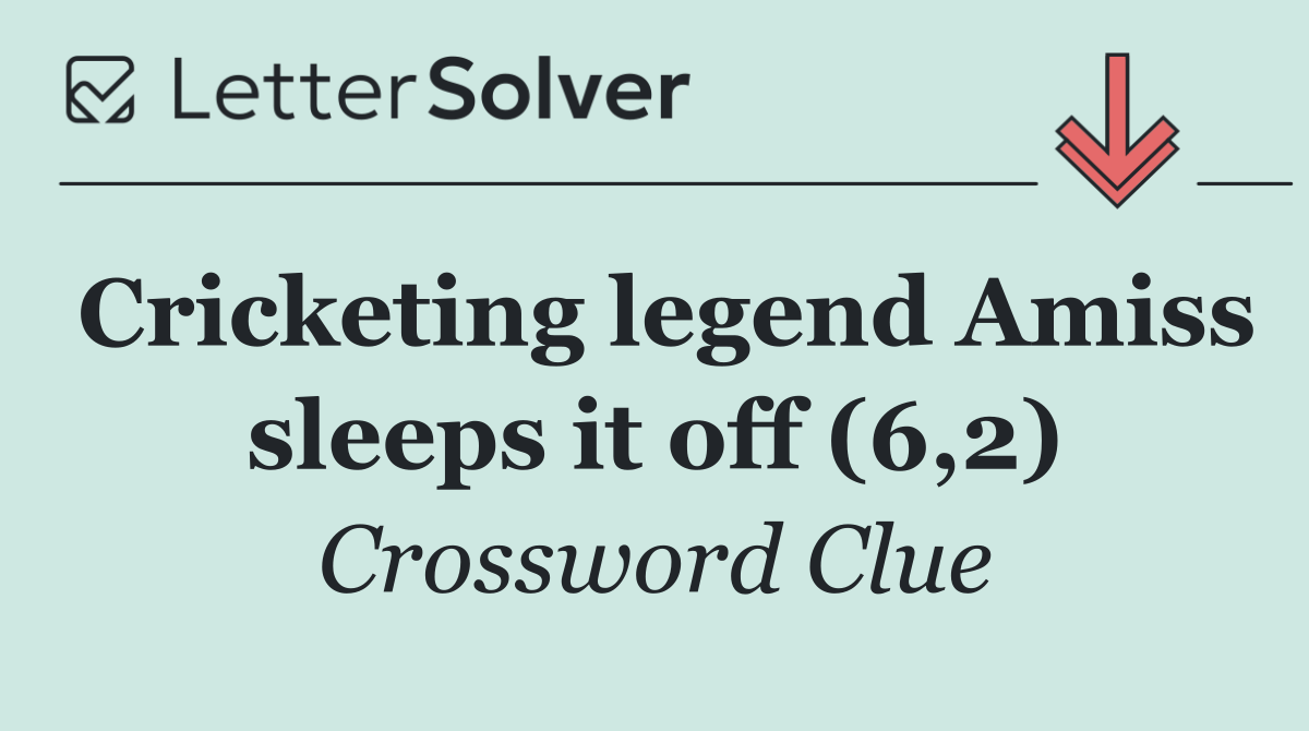 Cricketing legend Amiss sleeps it off (6,2)