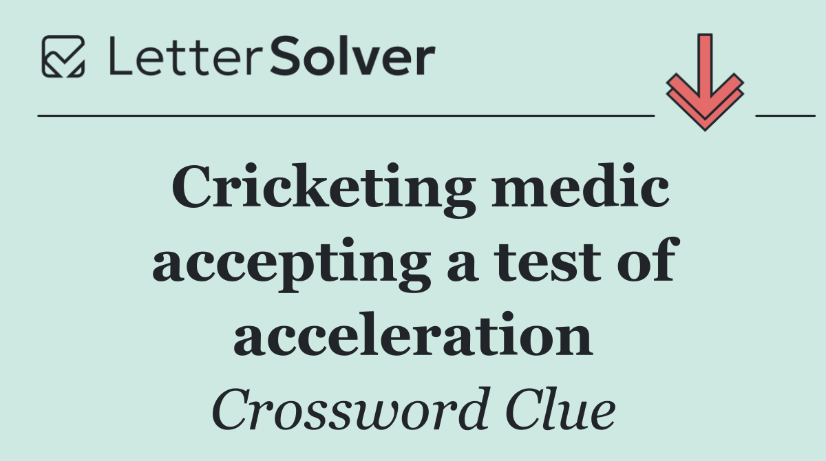 Cricketing medic accepting a test of acceleration