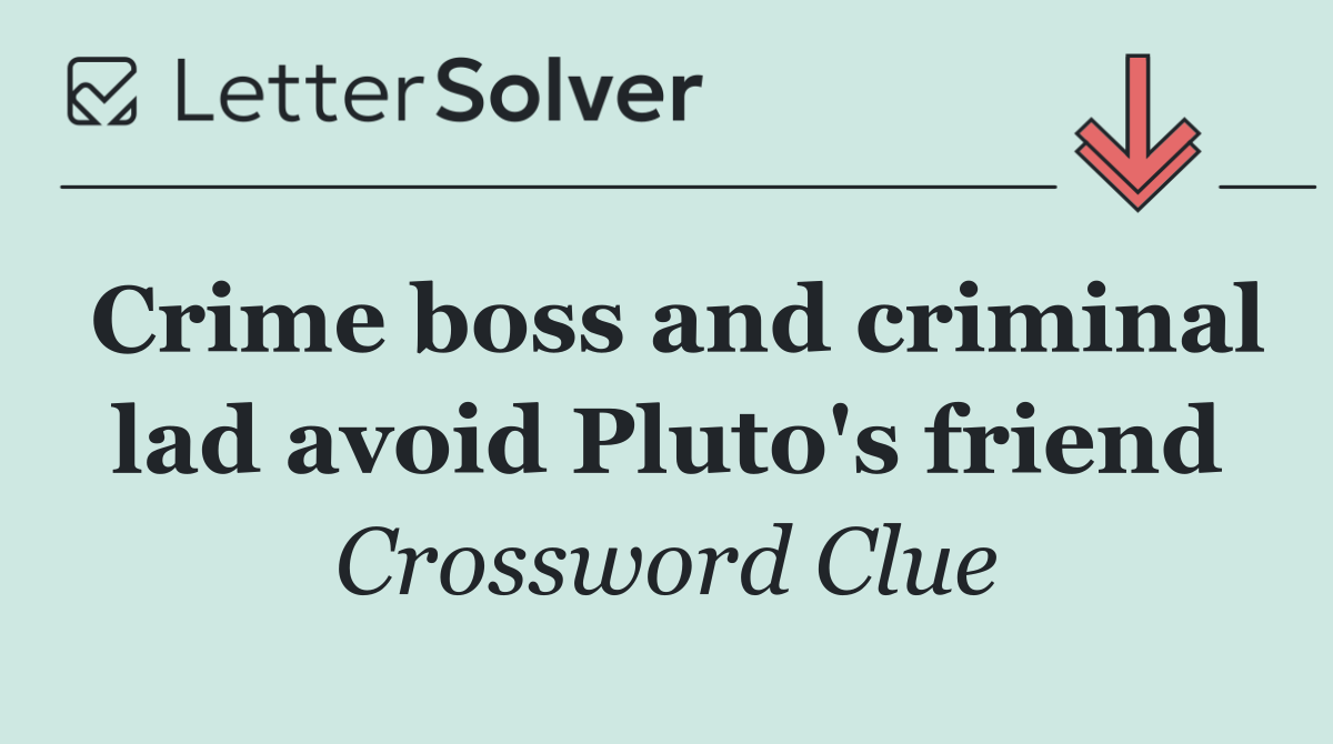 Crime boss and criminal lad avoid Pluto's friend