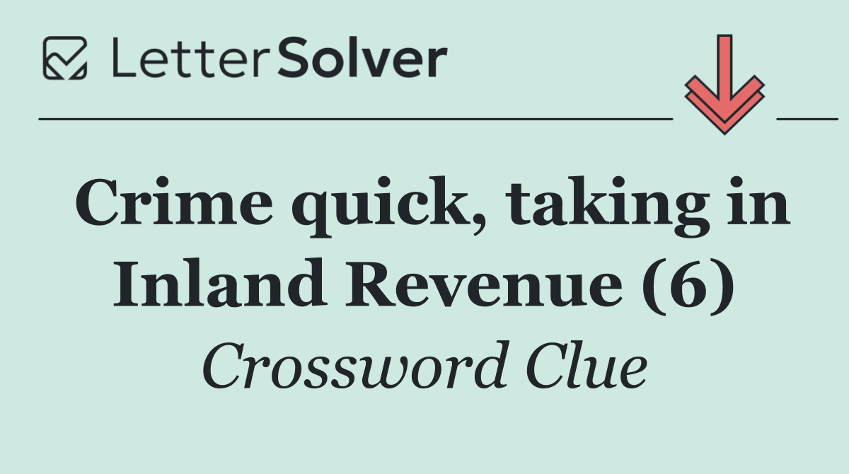 Crime quick, taking in Inland Revenue (6)