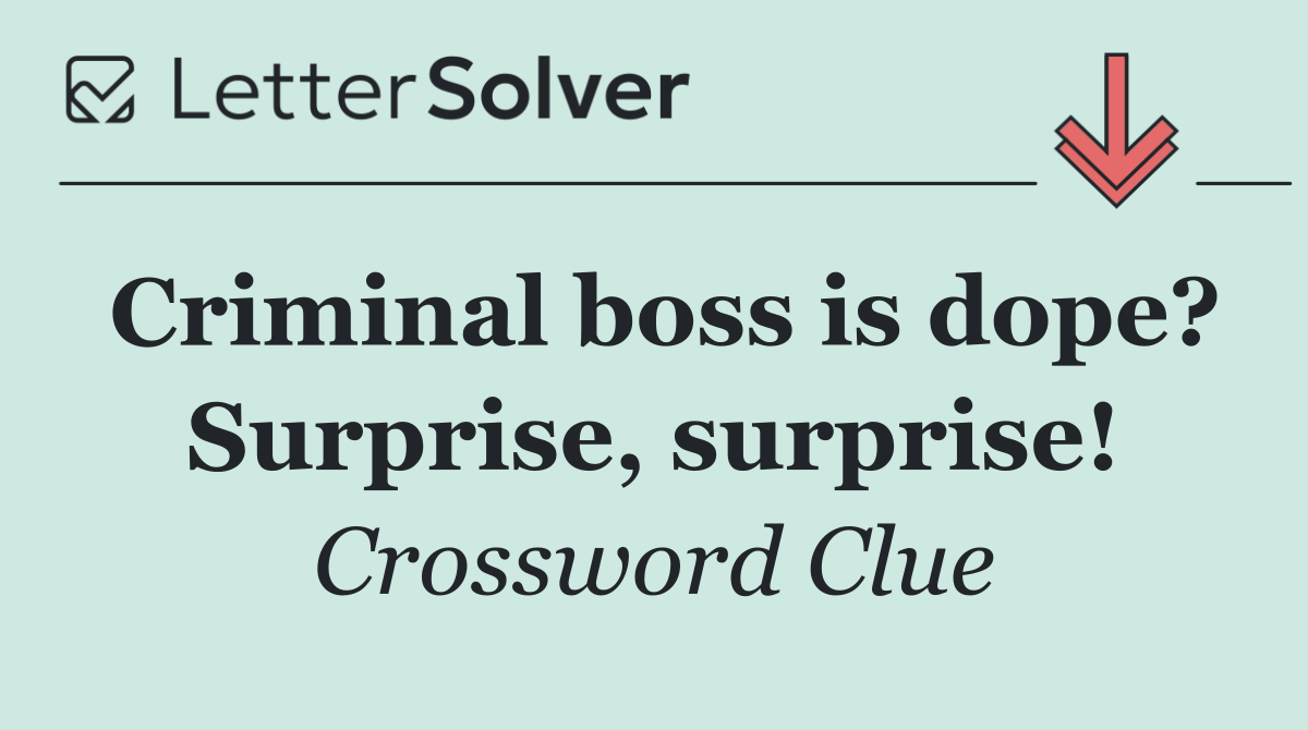 Criminal boss is dope? Surprise, surprise!