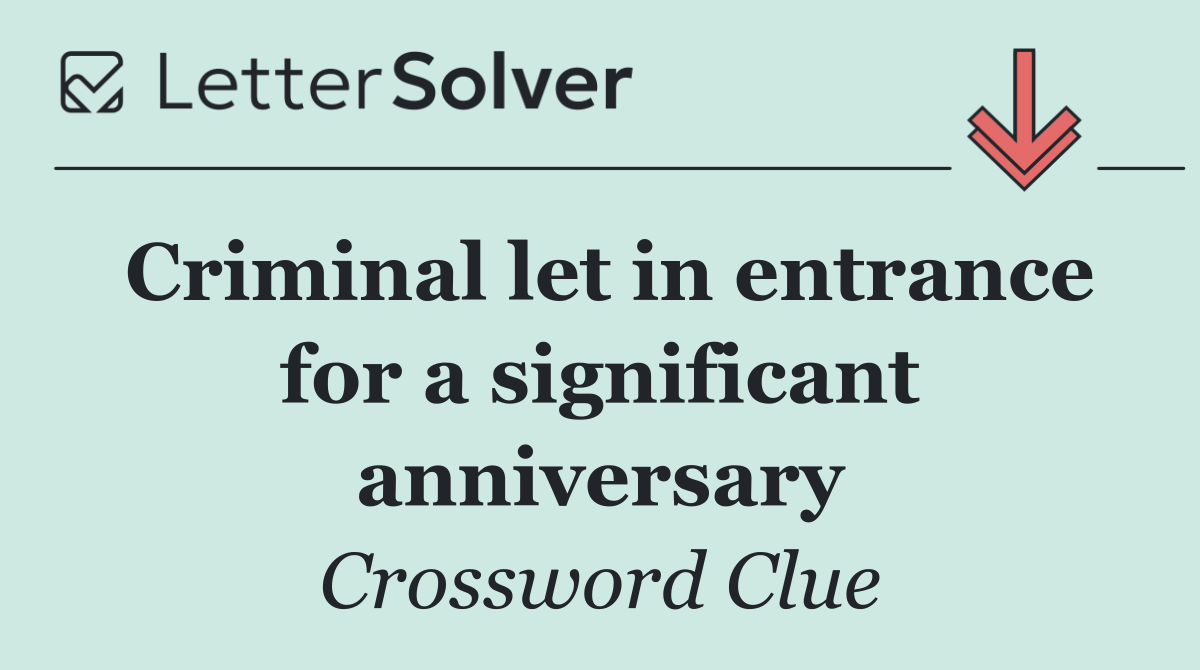 Criminal let in entrance for a significant anniversary