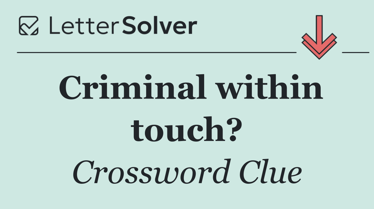 Criminal within touch?