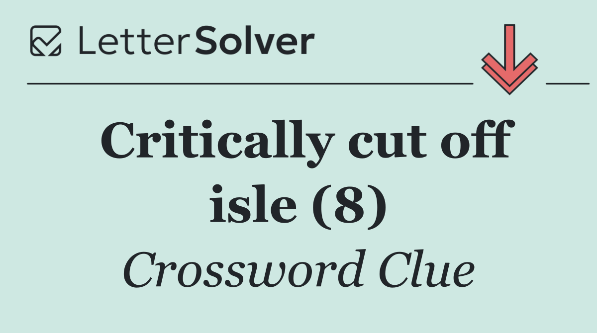 Critically cut off isle (8)