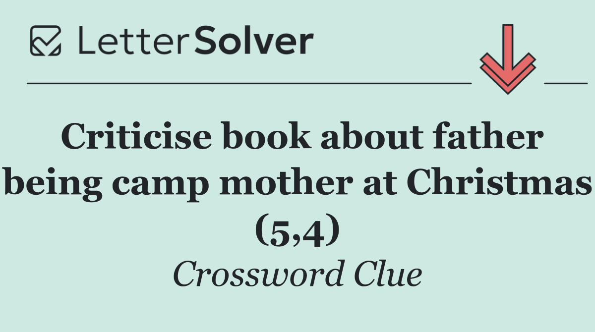 Criticise book about father being camp mother at Christmas (5,4)