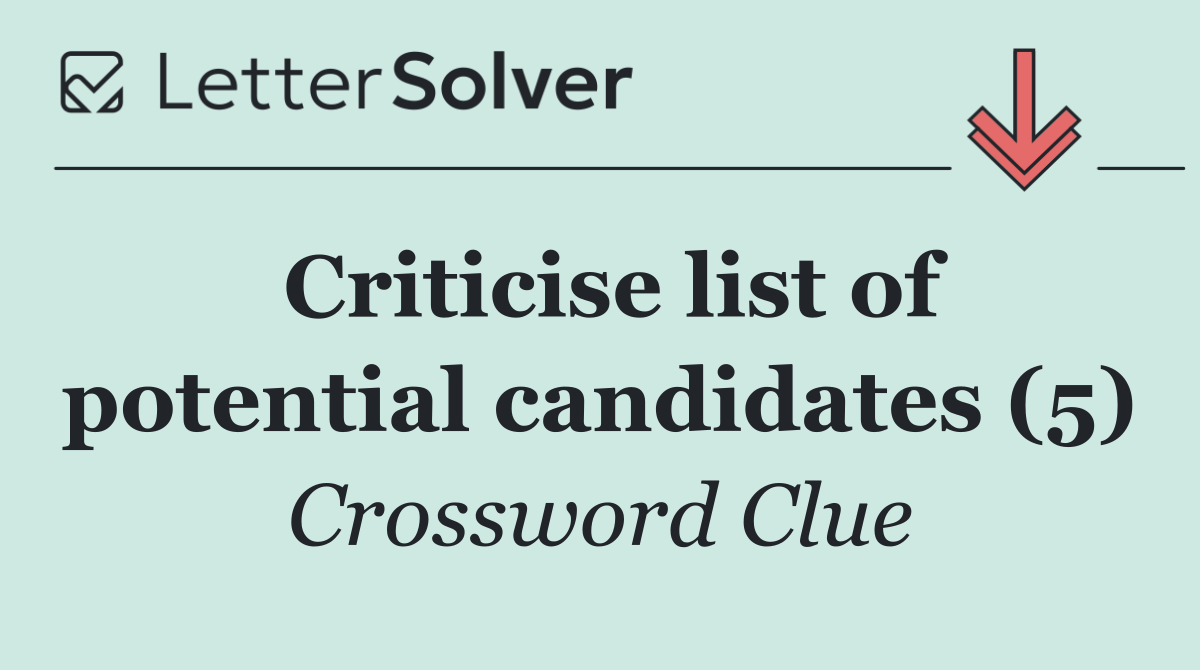 Criticise list of potential candidates (5)