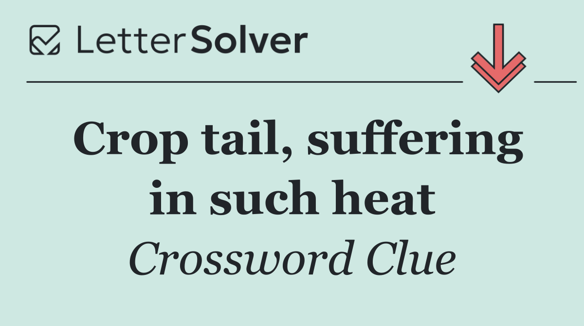 Crop tail, suffering in such heat