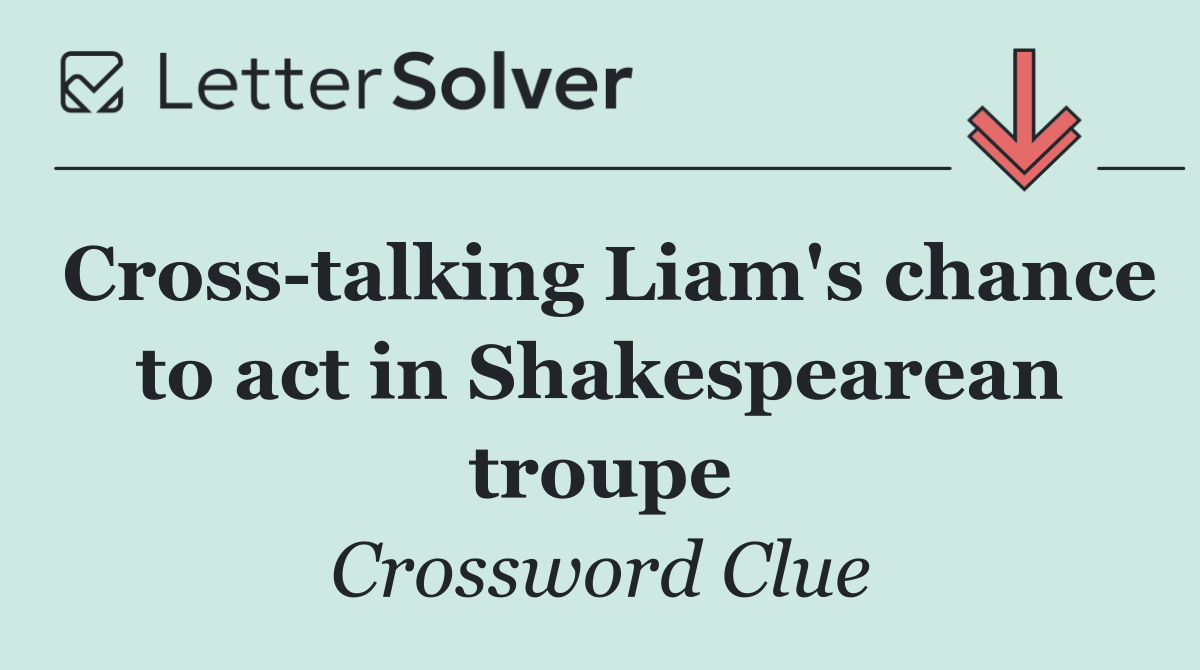 Cross talking Liam's chance to act in Shakespearean troupe