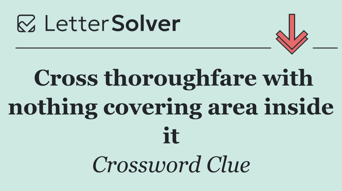 Cross thoroughfare with nothing covering area inside it