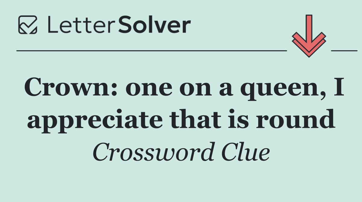 Crown: one on a queen, I appreciate that is round